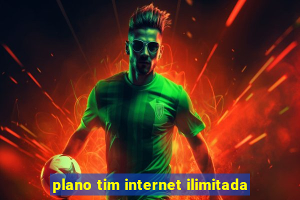 plano tim internet ilimitada